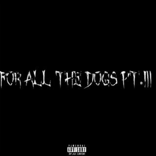 FOR ALL THE DOGS PT.lll