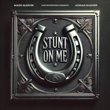 Stunt On Me ft. Adrian Bagher | Boomplay Music