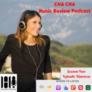 Cha Cha Music Review Podcast (Season 2 Episode 19)