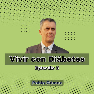 Vivir con Diábetes. Episodio 3