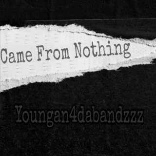 Came From Nothing