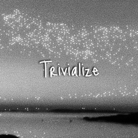 Trivialize (Mellow Version)