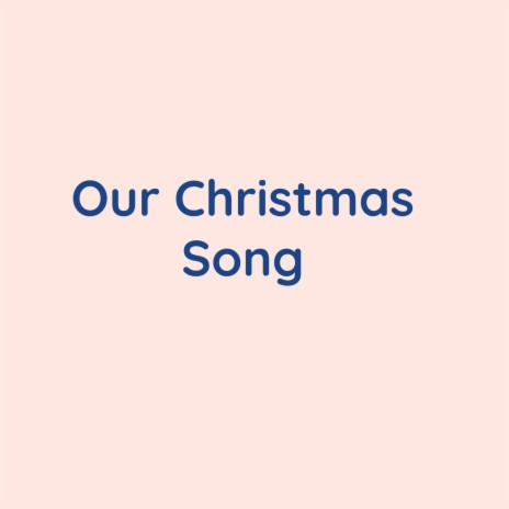 Our Christmas Song | Boomplay Music