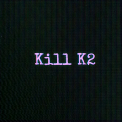 Kill K2