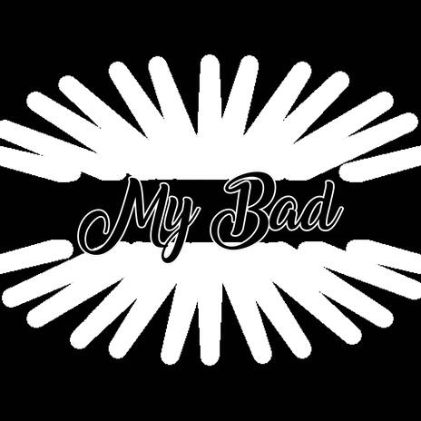 My Bad | Boomplay Music