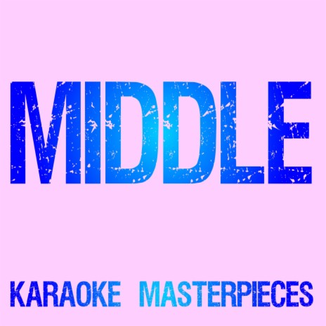 Middle (Originally Performed by DJ Snake & Bipolar Sunshine) [Karaoke Version With Backing Vocals] | Boomplay Music