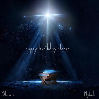 happy birthday Jesus ft. Mykel. lyrics | Boomplay Music