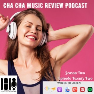 Cha Cha Music Review Podcast (Season 2 Episode 22)