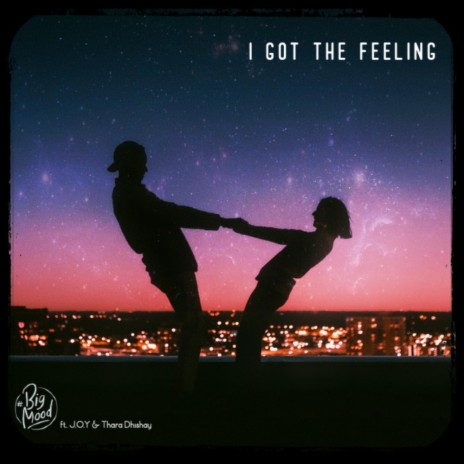I Got The Feeling ft. Thara Dhishay & J.O.Y | Boomplay Music
