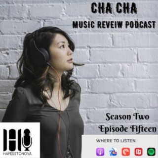 Cha Cha Music Review Podcast (Season 2 Episode 15)