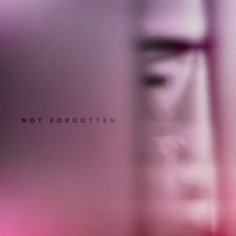 Not Forgotten | Boomplay Music