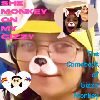 She Monkey on my Gizzy: The Comeback of Gizzy Monkey