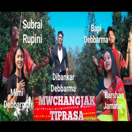 Mwchangjak Tiprasa ft. Bapi Debbarma, Barsha Jamatia, Mimi Debbarma & Subrai Rupini | Boomplay Music