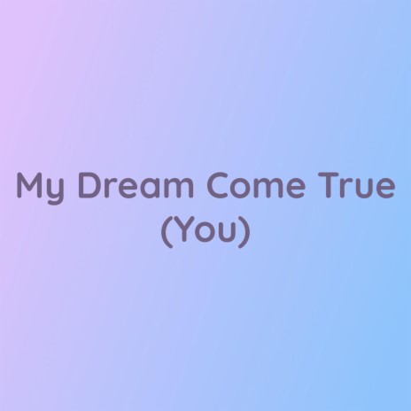 My Dream Come True (You) | Boomplay Music