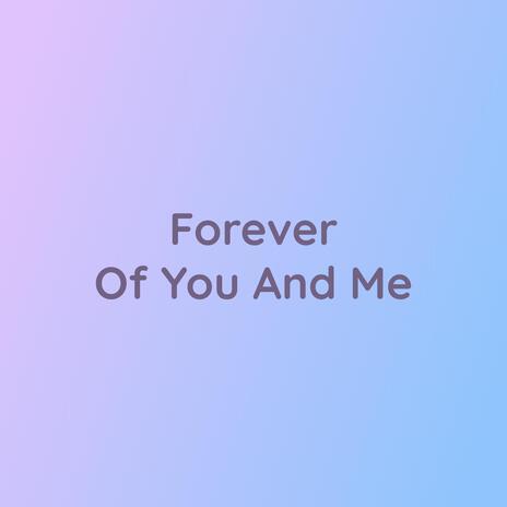 Forever Of You And Me | Boomplay Music