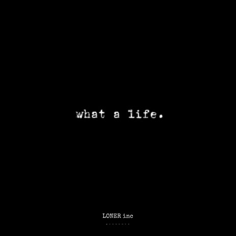 what a life. | Boomplay Music