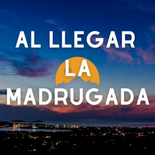 Al llegar la Madrugada