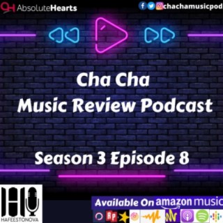 Cha Cha Music Review Podcast (Season 3 Episode 8)