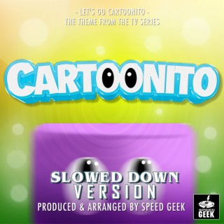 Let's Go Cartoonito (From Cartoonito) (Slowed Down Version)