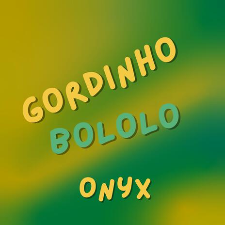 GORDINHO BOLOLO