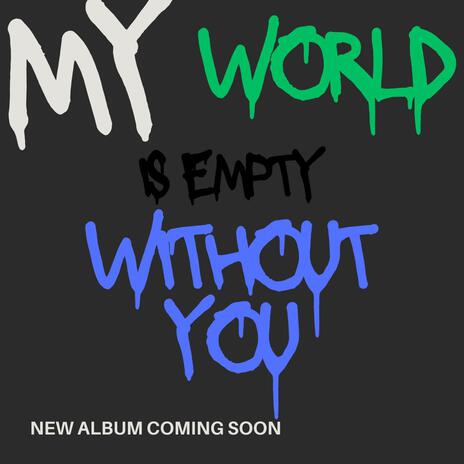 My World Is Empty Without You | Boomplay Music