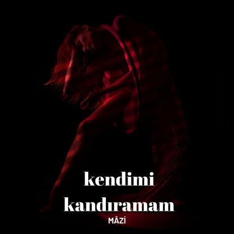 kendimi kandıramam | Boomplay Music