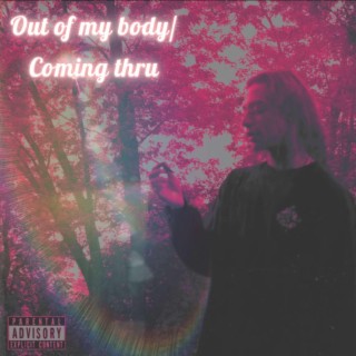 Out of my Body/ Coming Thru