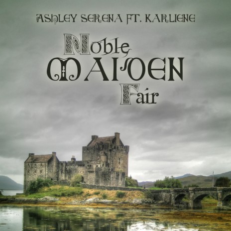 Noble Maiden Fair ft. Karliene | Boomplay Music