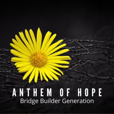 Anthem of Hope: Bridge Builder Generation | Boomplay Music