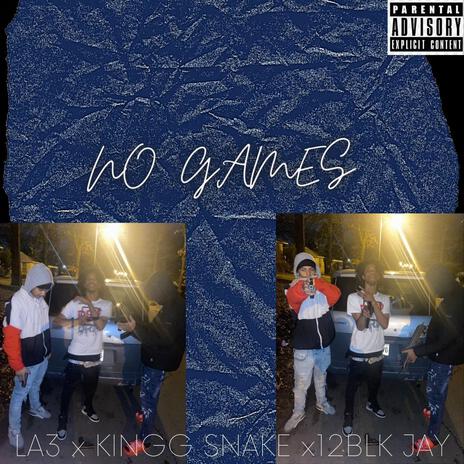 NO GAMES ft. KINGG SNAKE & 12BLK JAY | Boomplay Music