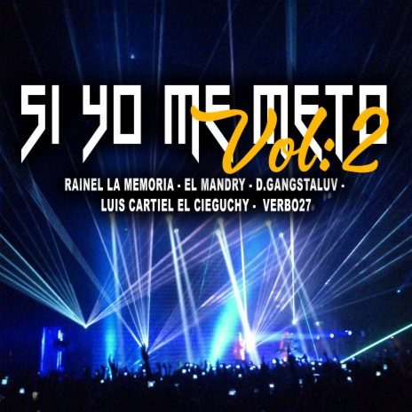 Si Yo Meto, Vol. 02 ft. Rainel La Memoria, El Mandri, D.Gangstaluv & El Cieguchy | Boomplay Music