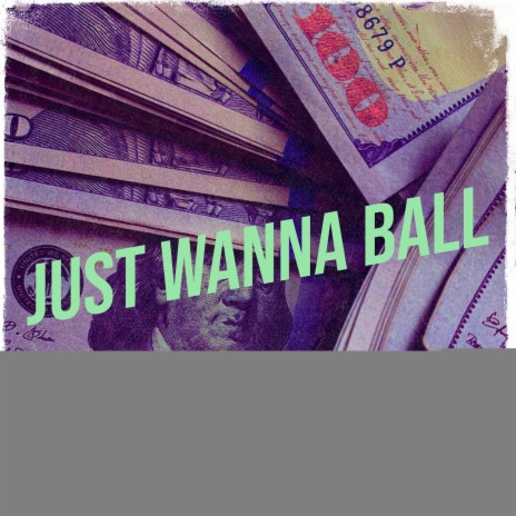 Just Wanna Ball | Boomplay Music