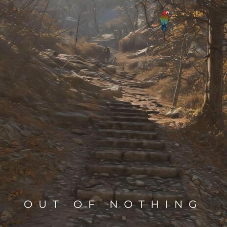 Out of Nothing | Boomplay Music