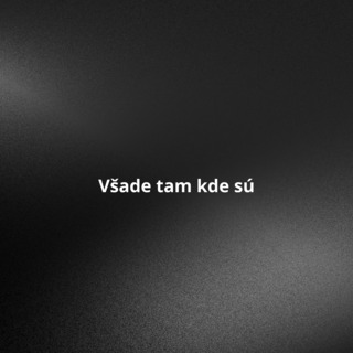 Všade tam kde sú