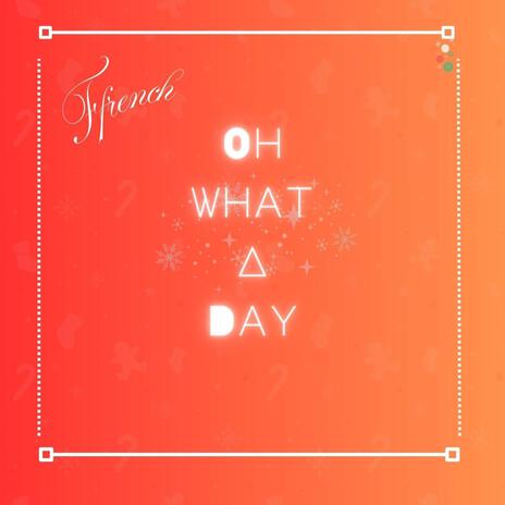 Oh what a day | Boomplay Music