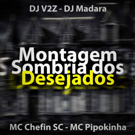 Montagem Sombria dos Desejados ft. MC Chefin SC & Dj Madara zk | Boomplay Music
