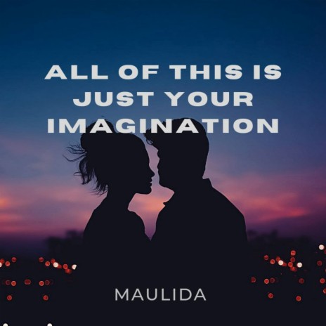 All of this is just your imagination | Boomplay Music