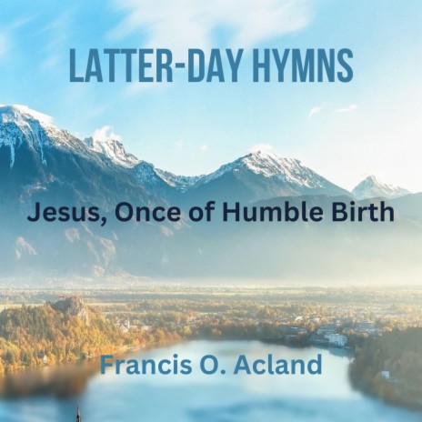 Jesus, Once of Humble Birth (Latter-Day Hymns) | Boomplay Music