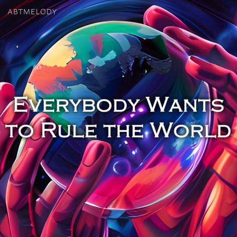 Everybody Wants to Rule the World | Boomplay Music