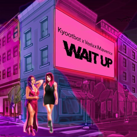 Wait Up ft. Veela & maverice | Boomplay Music