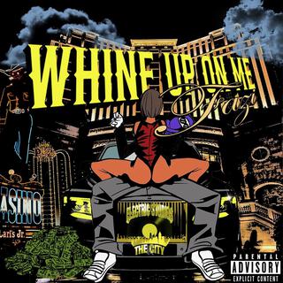 Whine Up On Me lyrics | Boomplay Music