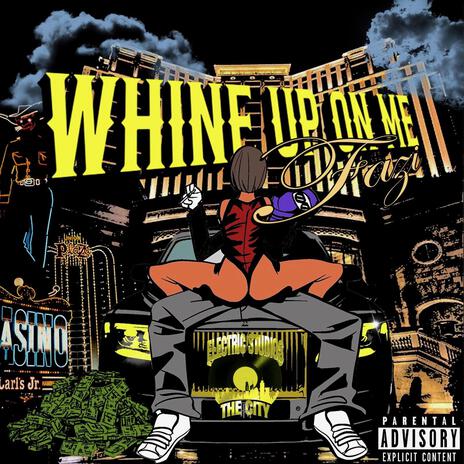 Whine Up On Me | Boomplay Music