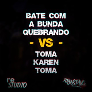 BATE COM A BUNDA QUEBRANDO VS TOMA KAREN TOMA