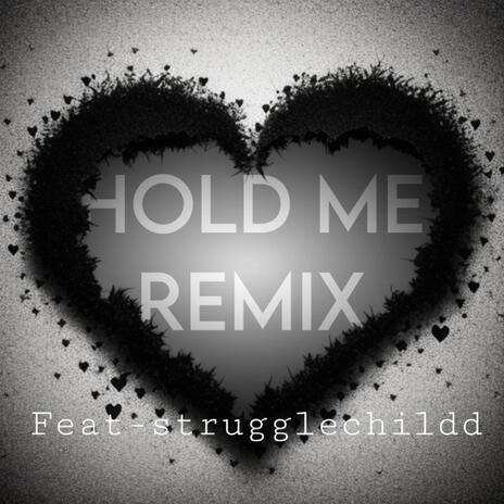 Hold Me Remix ft. Strugglechildd | Boomplay Music