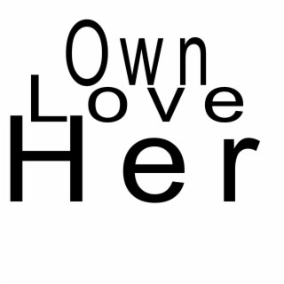 Own Love Her