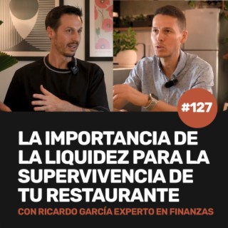 Ep 127 - La importancia de la liquidez para la supervivencia de tu restaurante con Ricardo García, experto en finanzas
