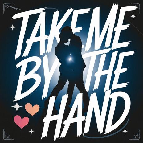 Take me by the hand