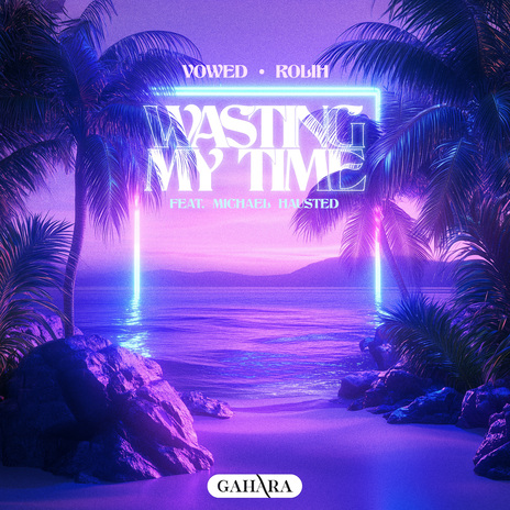 Wasting My Time ft. Rolih & Michael Hausted | Boomplay Music