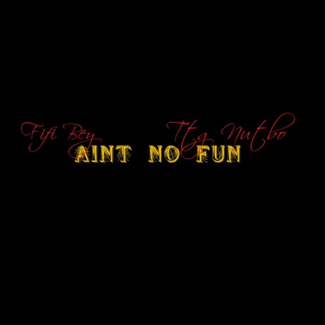Aiin't No Fun | Boomplay Music