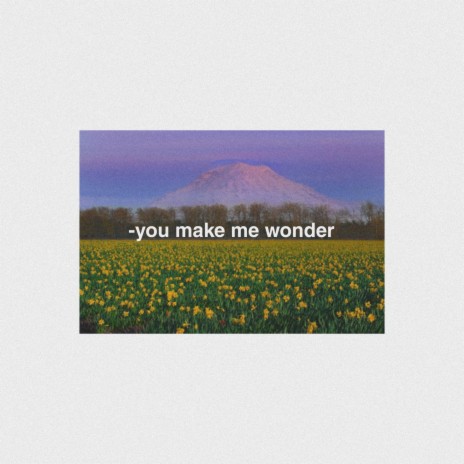 you make me wonder | Boomplay Music